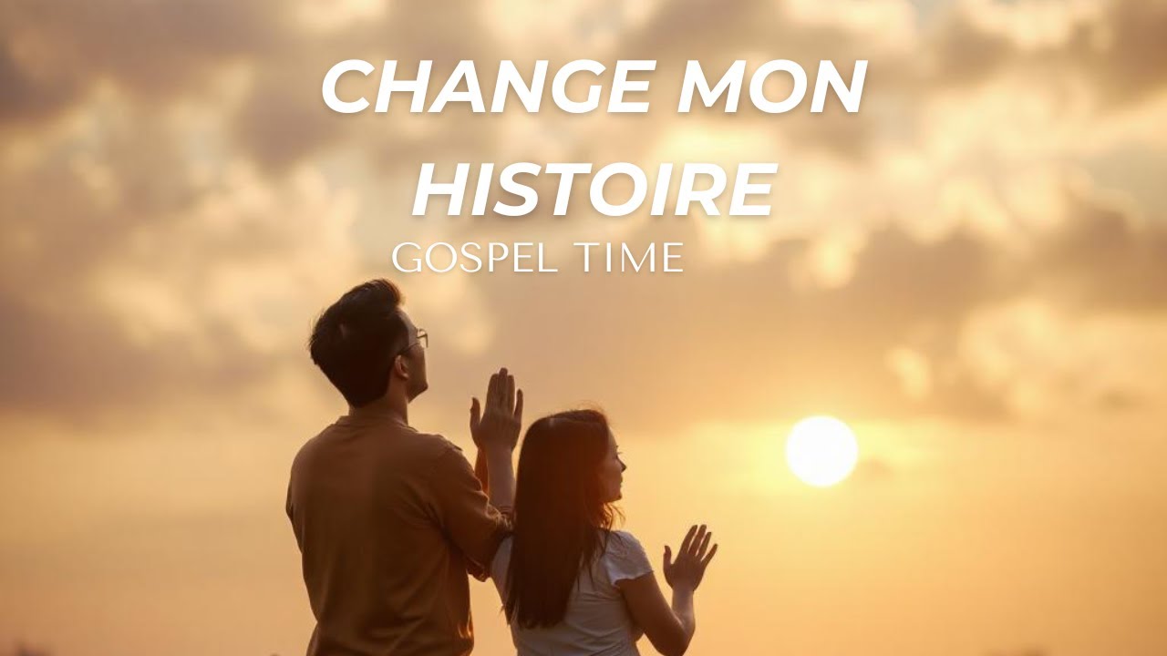 CHANGE MON HISTOIRE GOSPEL  ADORATION