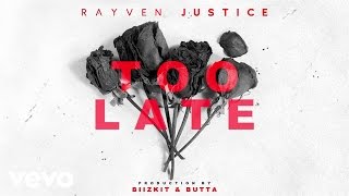 Rayven Justice - Too Late (Audio)