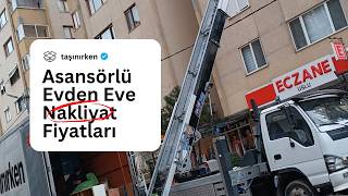 Evden Eve Nakliyat Asansörlü Fiyatı 2026 | 4000 TL Detayı + Nasıl Hesaplanır?