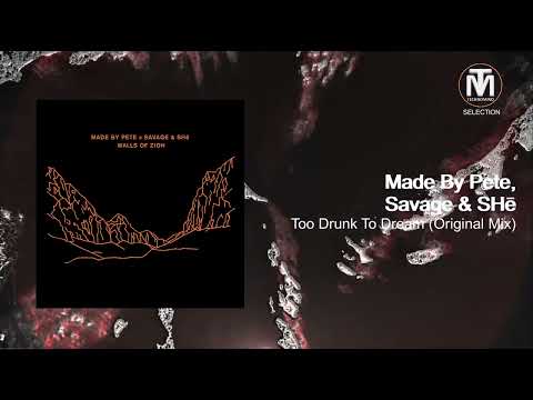 Made By Pete, Savage & SHē - Too Drunk To Dream (Original Mix) [Crosstown Rebels]