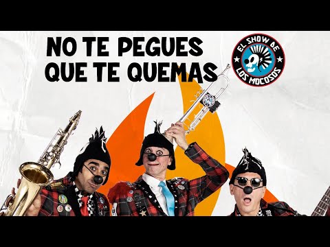El Show de Los Mocosos - No Te Pegues Que Te Quemas  (Video Oficial)