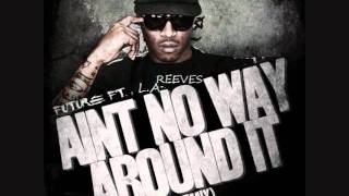 Future Ft. L.A. Reeves- Aint No Way Around it Remix (FreeStyle)