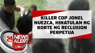 Killer cop Jonel Nuezca, hinatulan ng korte ng Reclusion Perpetua  | 24 Oras News Alert