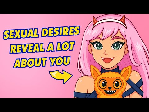 你的性渴望說明了很多問題 (Your Sexual Desires Say A Lot About You)