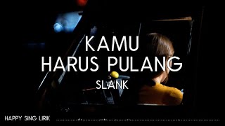 Download lagu Slank Kamu Harus Pulang... mp3