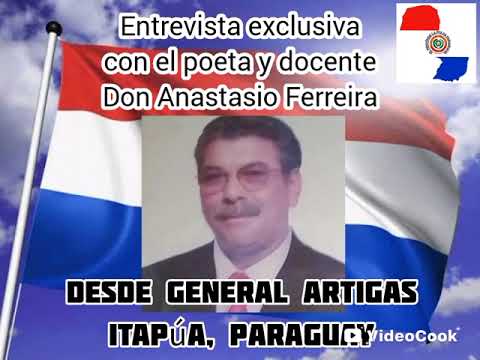 Entrevista al profesor Anastasio Ferreira, poeta de General Artigas, Itapúa, Paraguay. 