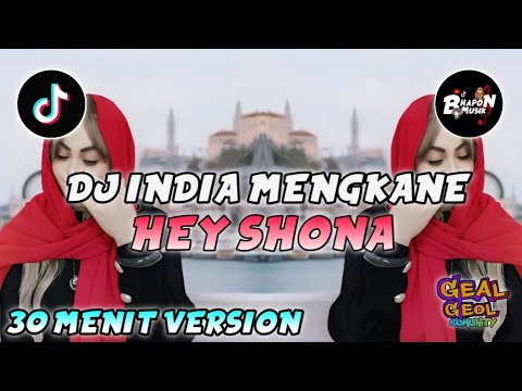 DJ REMIX INDIA HEY SHONA VERSI 30 MENIT REMIX VIRAL TIKTOK TERBARU