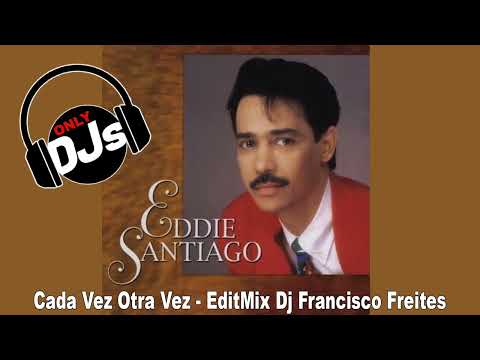Eddie Santiago - Cada Vez Otra Vez - EditMix Dj Francisco Freites - 1993