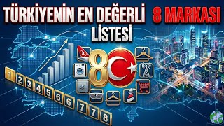 TÜRKİYE’NİN EN DEĞERLİ 8 MARKASI!