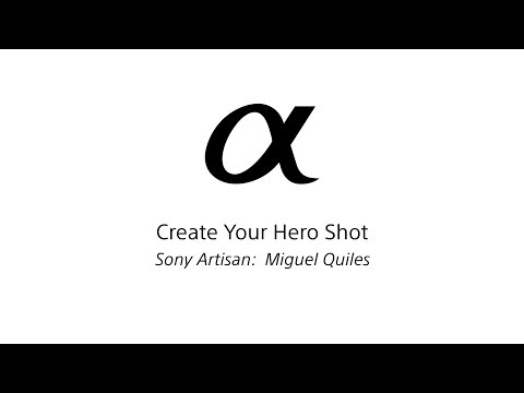 “Create Your Hero Shot” with Miguel Quiles l α l Sony