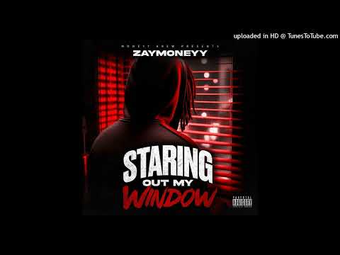 Zaymoneyy - Staring out my window