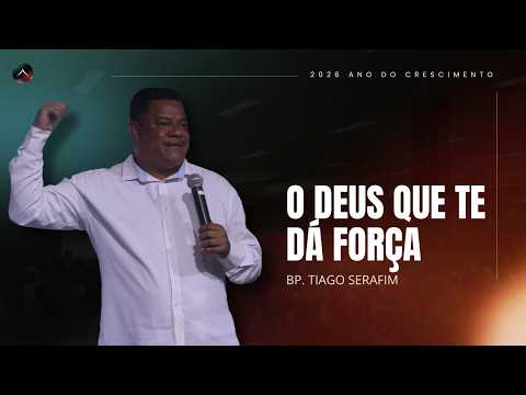 Bp. Tiago Serafim | O Deus que te dá força | Tabernáculo da Glória