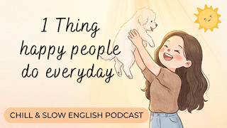 The Happiest People Do 1 Thing Every Day, Self-Improvement | Slow English Podcast