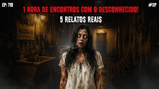 1 HORA DE TERROR! - 5 RELATOS REAIS | EP.710 #dp