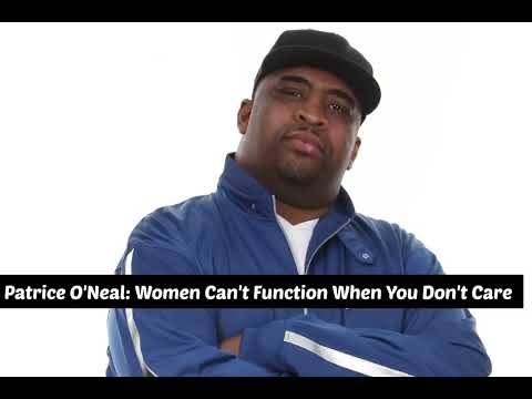 Patrice O'Neal: Women Can't Function When You Don't Care