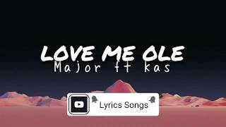 MAJOR. ft Kas - Love Me Ole  &quot;Lyrics&quot;