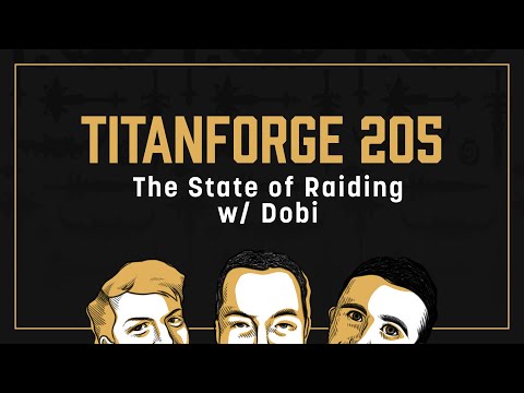 Titanforge Podcast 205 - The State of Raiding w/ Dobi