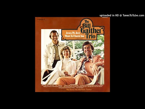 Jesus, We Just Want To Thank You LP - The Bill Gaither Trio (1975) [Full Album]