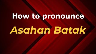 How to pronounce Asahan Batak