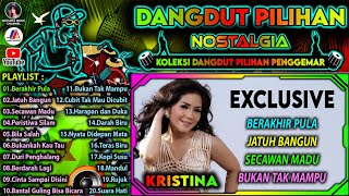 Download lagu Dangdut Nostalgia || Kristina Full Album || Dangdut Pilihan Penggemar || Berakhir Pula-Secawan Madu mp3