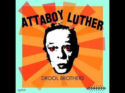 Drool Brothers - Attaboy Luther (sing along)
