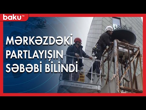 Bakının mərkəzində partlayışın səbəbi bilindi - Baku TV