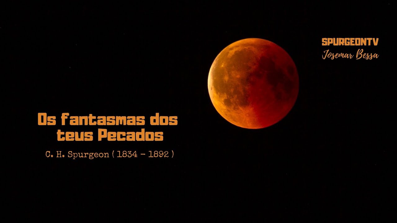 Os fantasmas dos teus Pecados | C. H. Spurgeon ( 1834 - 1892 )