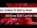 Kwesi Arthur ft Shatta Wale - African Girl video lyrics