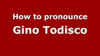 How to pronounce Gino Todisco