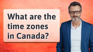 What are the time zones in Canada?