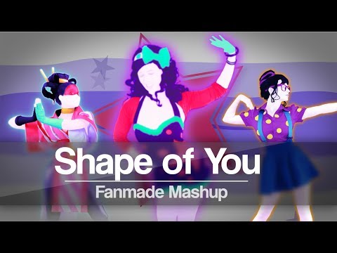 Shape of you - Ed Sheeran | Just Dance 2018 | Mashup (Fanmade)