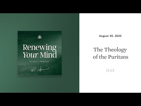The Theology of the Puritans: Renewing Your Mind