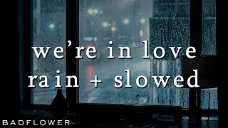 badflower - we're in love (rain + slowed)