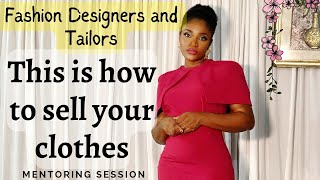 Fashion Designer: How to SELL your clothes and services. Mentoring Session.