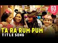 Ta Ra Rum Pum - Full Title Song 