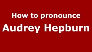 How to pronounce Audrey Hepburn