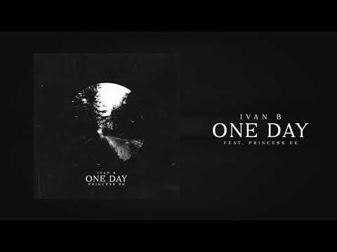Ivan B - One Day (feat. Princess EK) [Official Audio]