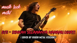 Download lagu Eye - Izinkan selamanya namamu dihati ( Cover by Groen Metal version ) mp3