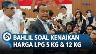 Menteri ESDM Bahlil Buka Suara soal Kenaikan Harga LPG 5 Kg & 12 Kg: Menyesuaikan Harga Pasar