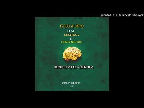 Boss Alirio -  Desculpa pela demora Feat  Sheriboy & Ready Neutro Prod Sheriboy