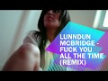 LunnDun McBridge - Fuck You All The Time ...