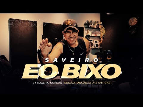 SAVEIRO ÉO BIXO EDIÇÃO PANCADÃO DAS ANTIGAS - GILBERTO ÉO BIXO