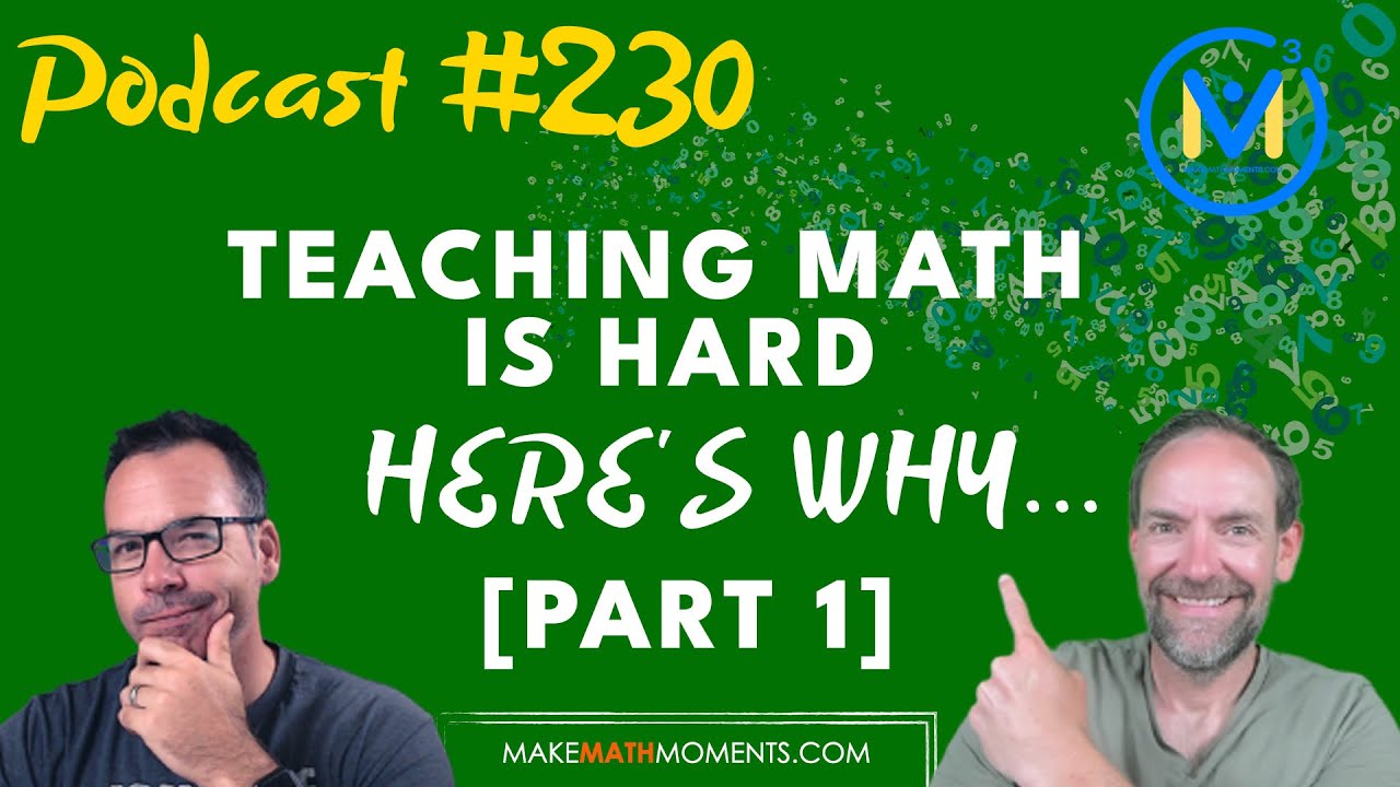 Ep230: Teaching Math Is Hard. Here's Why... [Part 1]