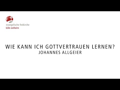 Wie kann ich Gottvertrauen lernen? // Johannes Allgeier