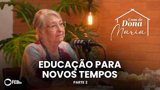 Educação Para Novos Tempos pt. 2 | Casa de Dona Maria