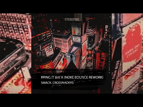 Smack, Crossnaders - Bring It Back (NOKE Bounce Rework)