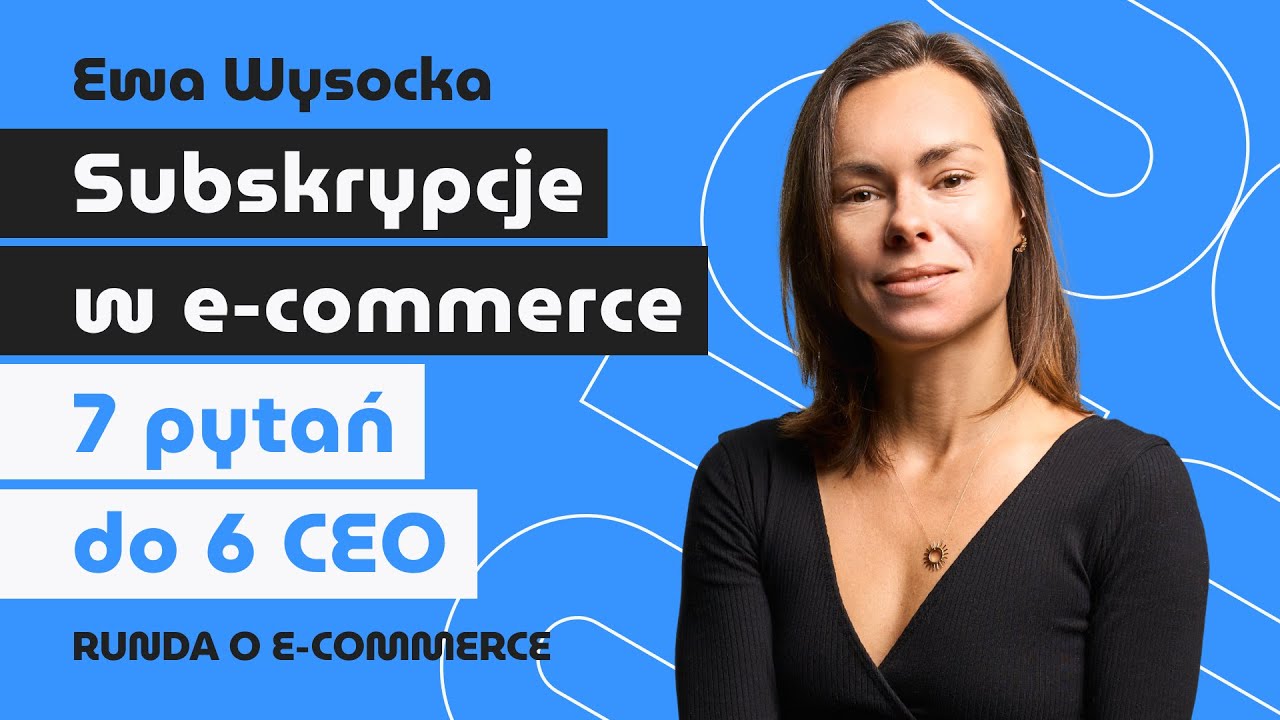 Model subskrypcyjny w e-commerce: 6 CEO, 1 odcinek | o e-commerce z Ewą Wysocką