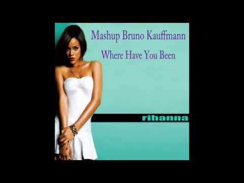 Rihanna - Where Have You Been (BRUNO KAUFFMANN MASHUP)