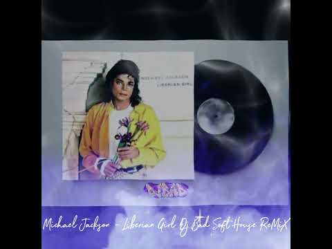 Michael Jackson - Liberian Girl Dj Bad Soft House ReMiX