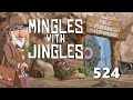 Mingles with Jingles Episode 524